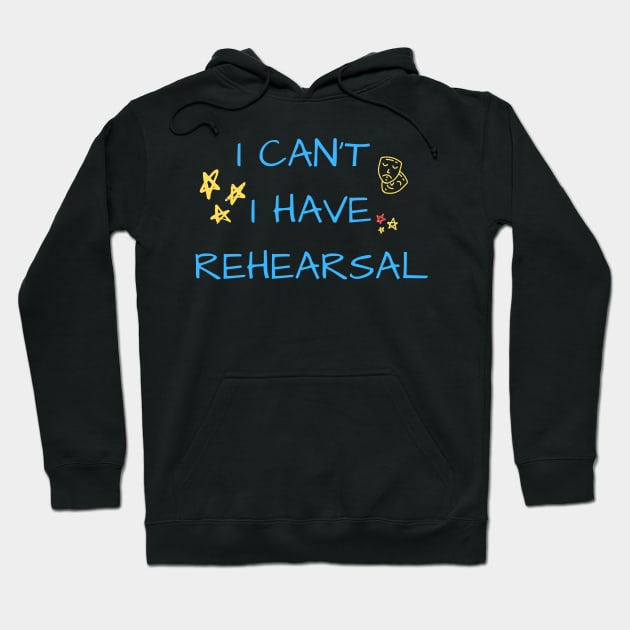 I can't I have rehearsal Hoodie by Teatro